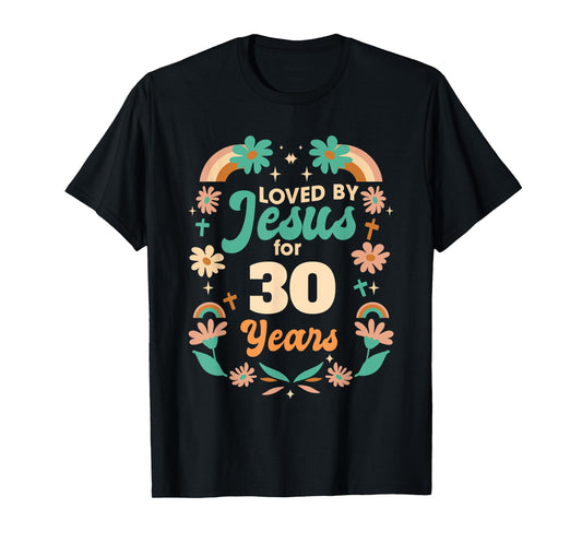 Loved By Jesus For 30 Years 30th Birthday Christian Theme T-Shirt