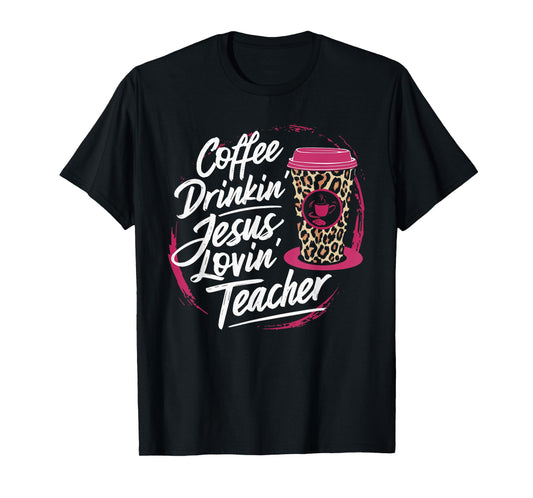 Coffee Drinkin' Jesus Lovin' Teacher T-Shirt for Men Women