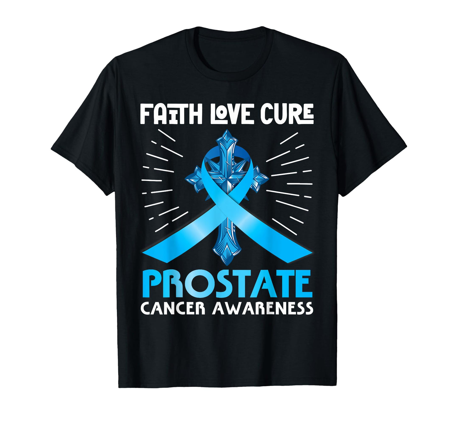 Faith Love Cure Prostate Cancer Awareness Support Christian T-Shirt