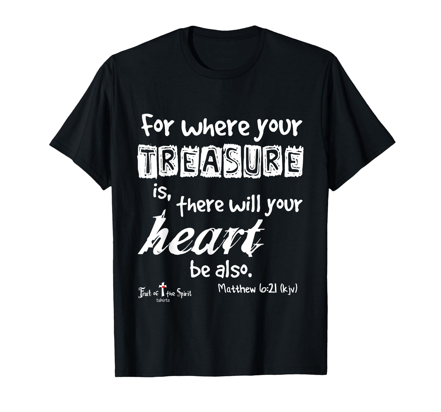 where your treasure is... heart Matthew 6:21 Christian T-Shirt