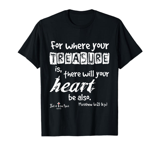 where your treasure is... heart Matthew 6:21 Christian T-Shirt