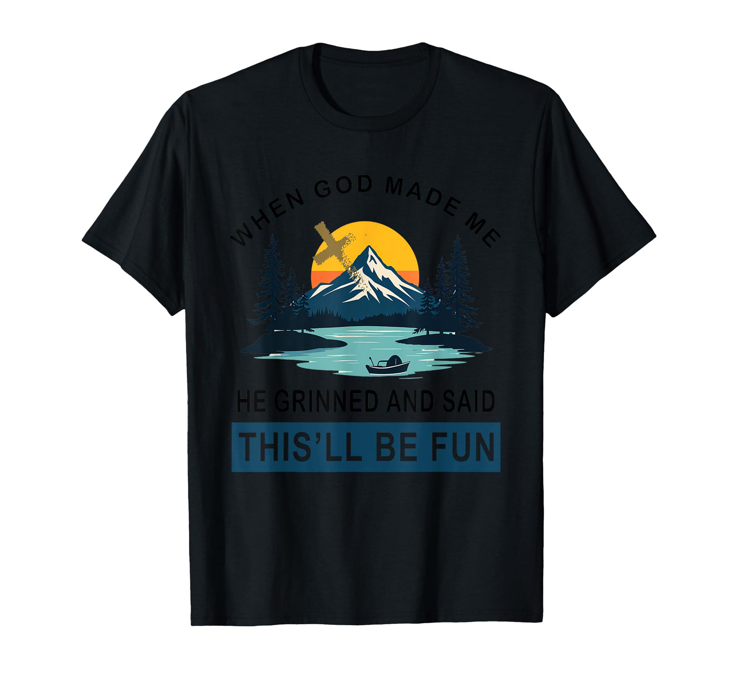 When God Made Me He Said This'll Be Fun Religious Quote T-Shirt