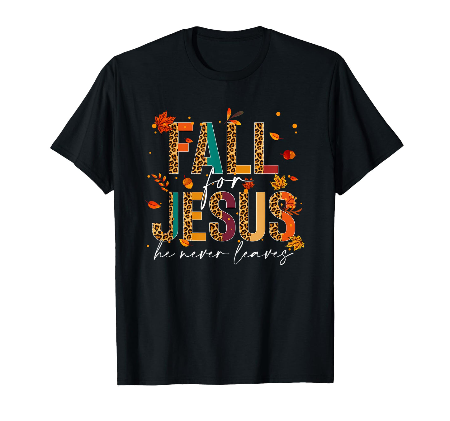 Fall For Jesus He Never Leaves Christian Faith Jesus Lover T-Shirt