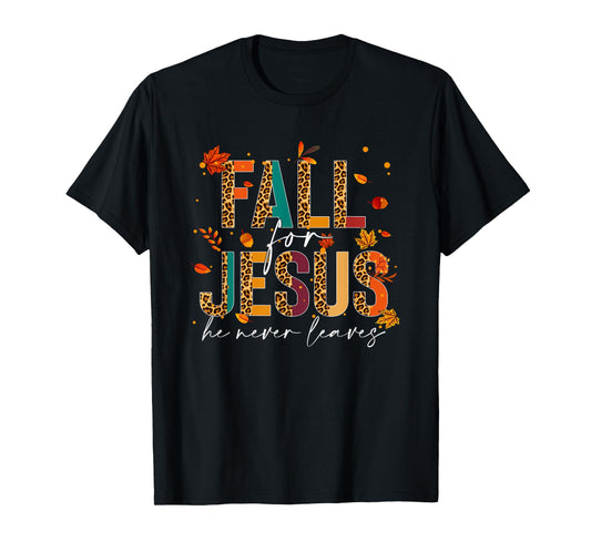 Fall For Jesus He Never Leaves Christian Faith Jesus Lover T-Shirt