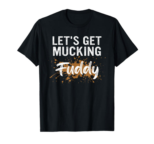 Let's Get Mucking Fuddy T-Shirt