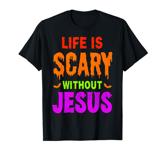 Life is Scary Without Jesus Christian Halloween T-Shirt