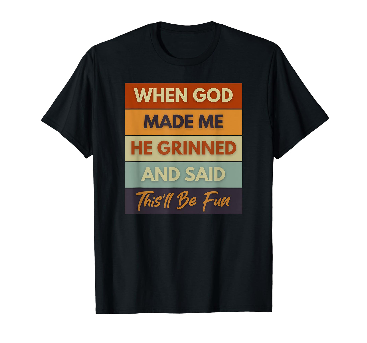 When God Made Me He Grinned and Said Funny Saying T-Shirt