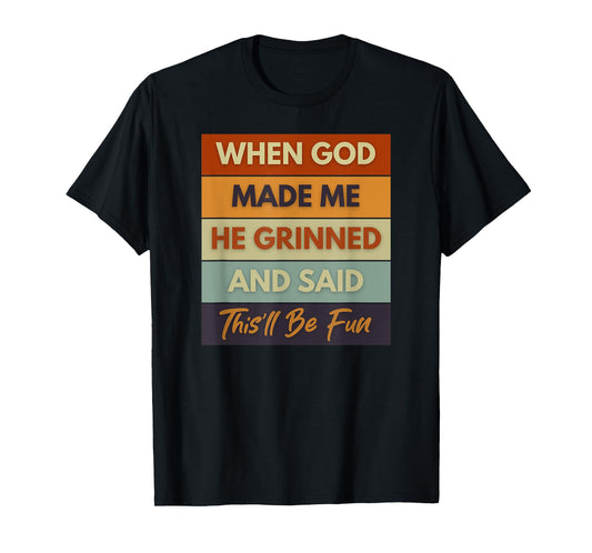 When God Made Me He Grinned and Said Funny Saying T-Shirt