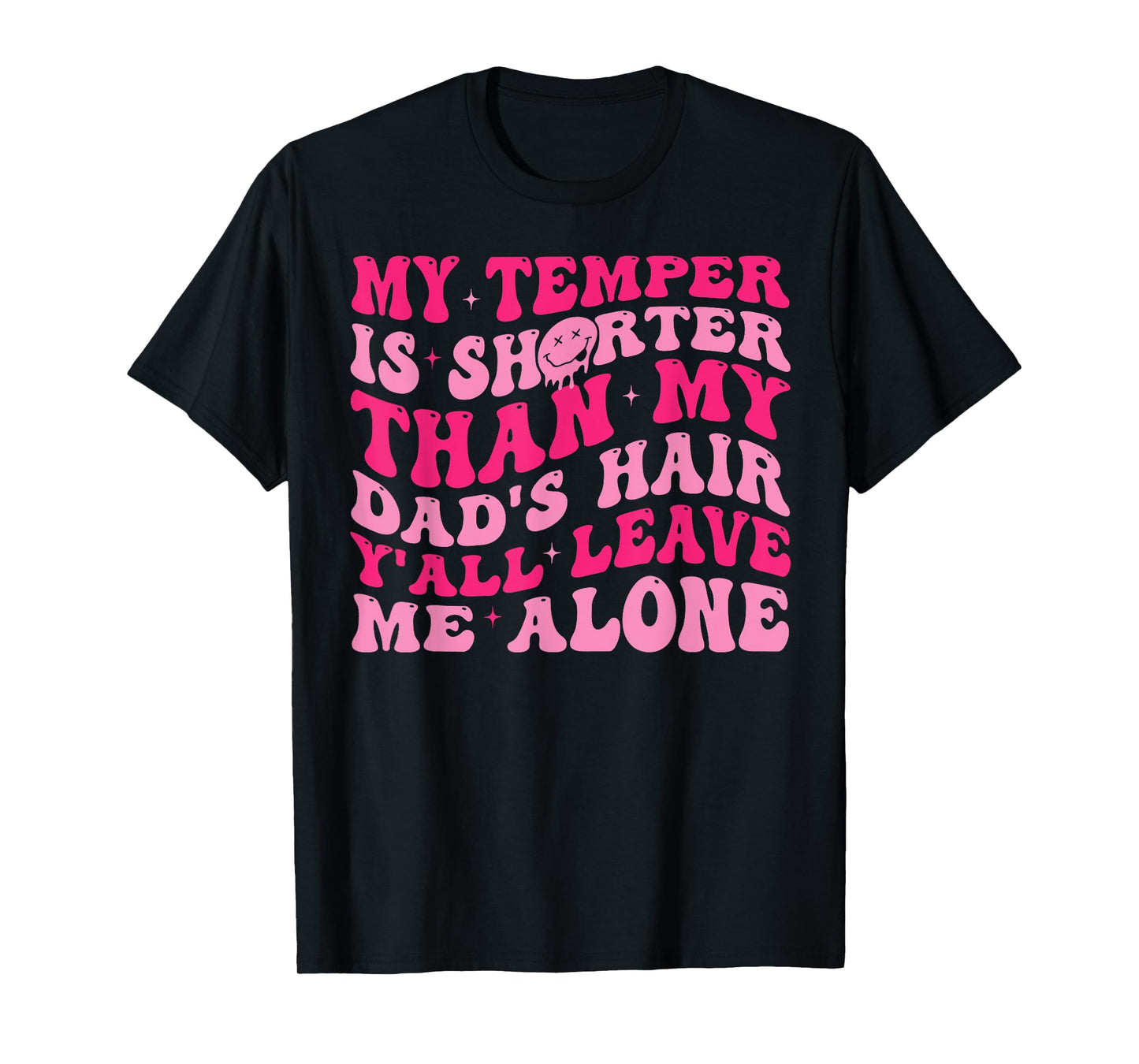 My Temper Is Shorter Than My Dad's Hair Y'all Leave Me Alone T-Shirt