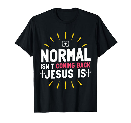 Normal Isn't Coming Back Jesus Is Christian Believer T-Shirt