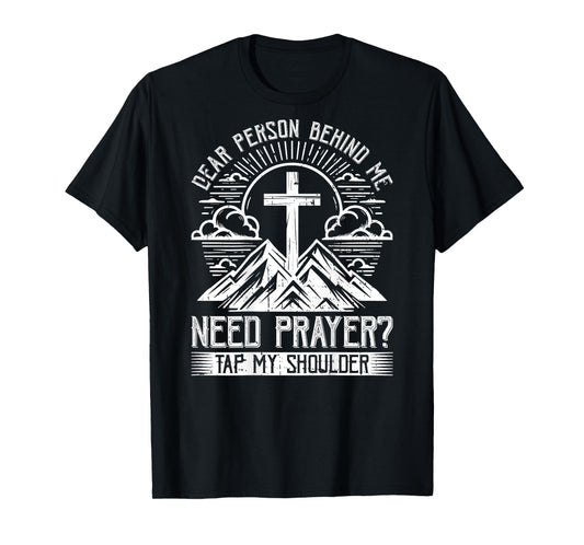 Dear Person Behind Me Need Prayer Tap My Shoulder T-Shirt