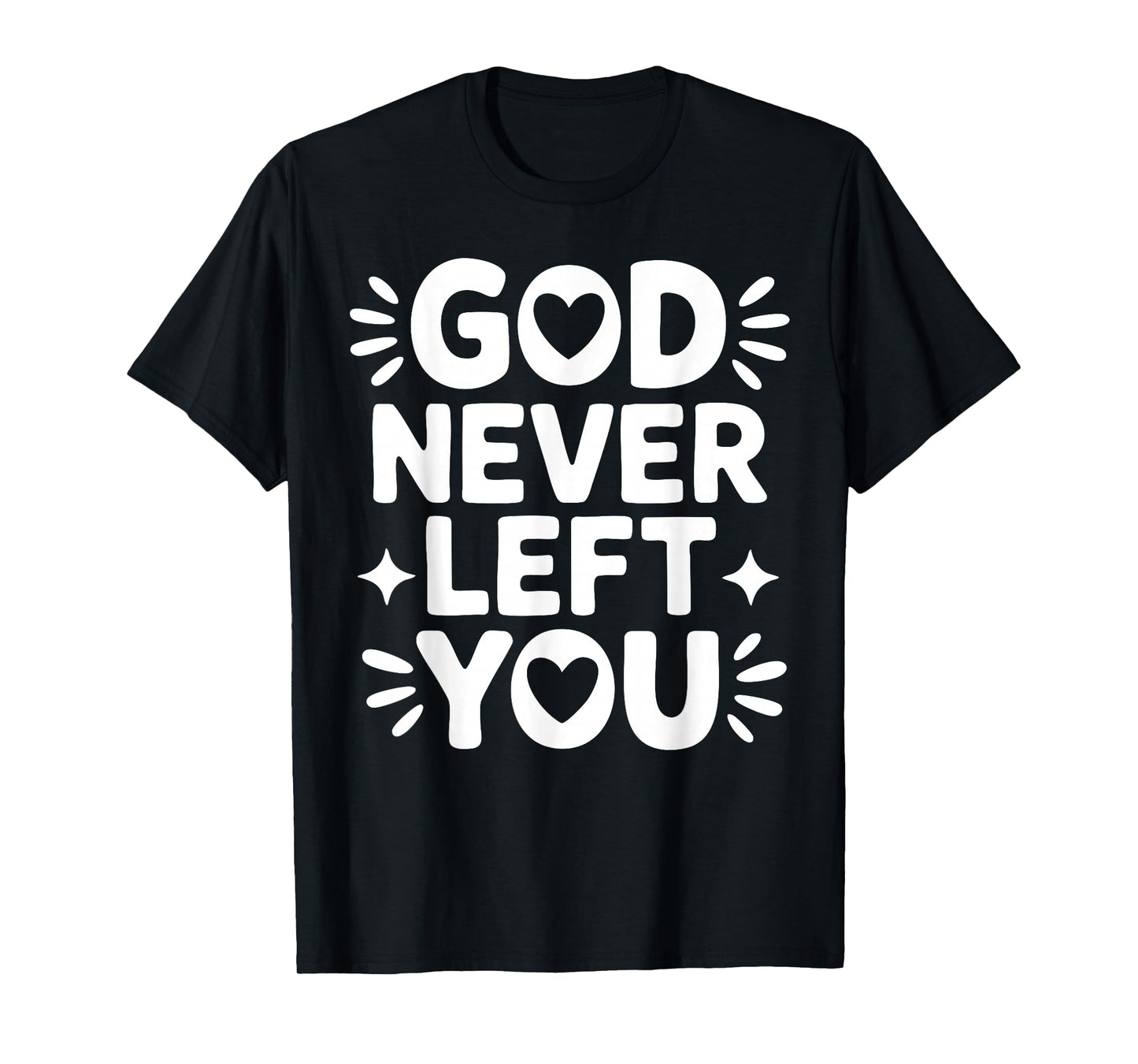 God Never Left You – Christian Faith Design T-Shirt