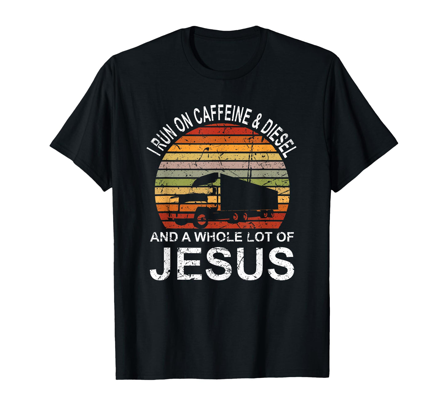 Trucker Gift Truck Driver I Run On Caffeine And Diesel Jesus T-Shirt