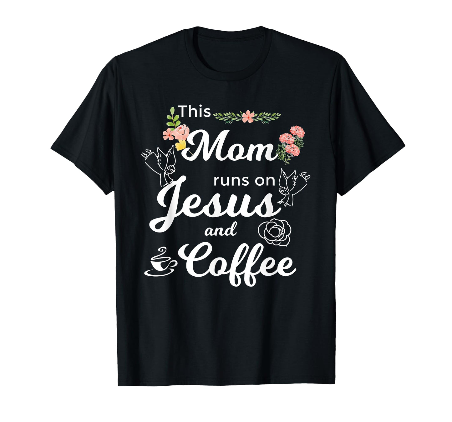 Funny This Mom Runs On Jesus And Coffee T-Shirt