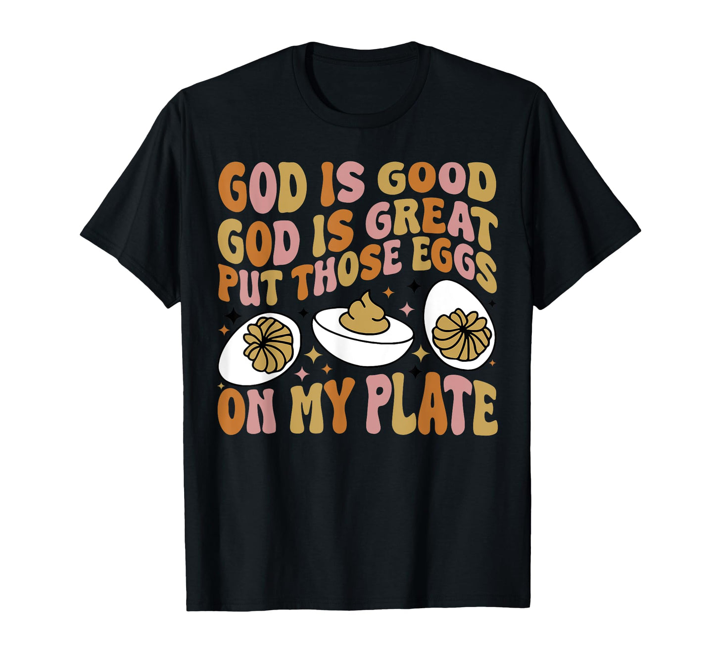 God Is Good God Is Great Put Those Eggs On My Plate T-Shirt