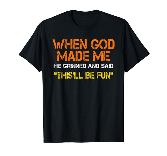When God Made Me He Said This'll Be Fun, Quote Christian T-Shirt