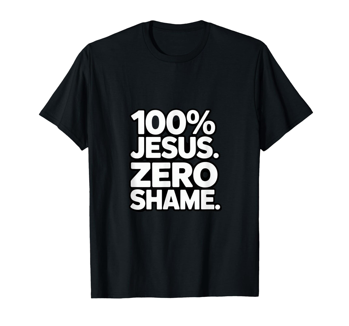 100% Jesus Zero Shame Christian Faith Statement Backprint T-Shirt