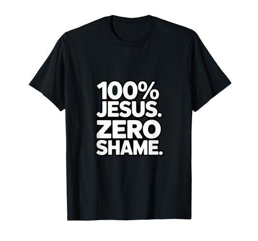 100% Jesus Zero Shame Christian Faith Statement Backprint T-Shirt