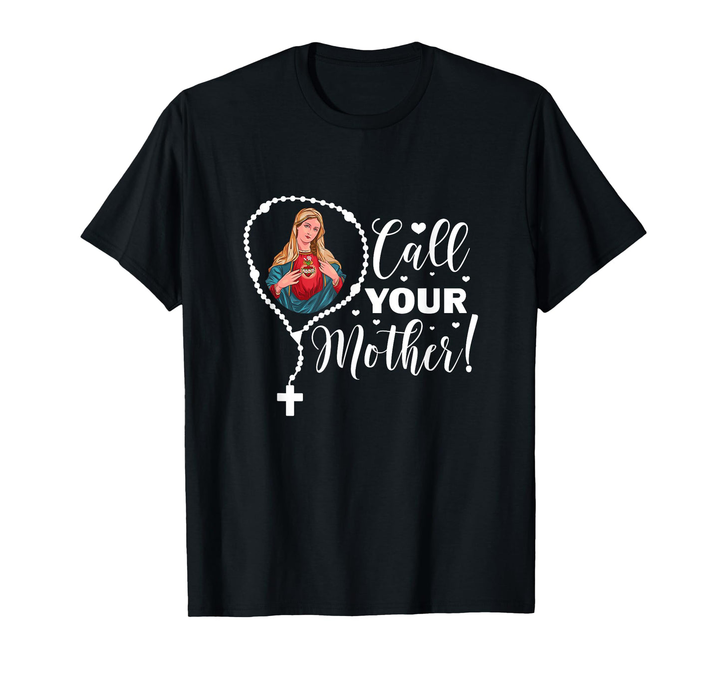 Call Your Mother. Virgin Mary and Holy Rosary T-Shirt