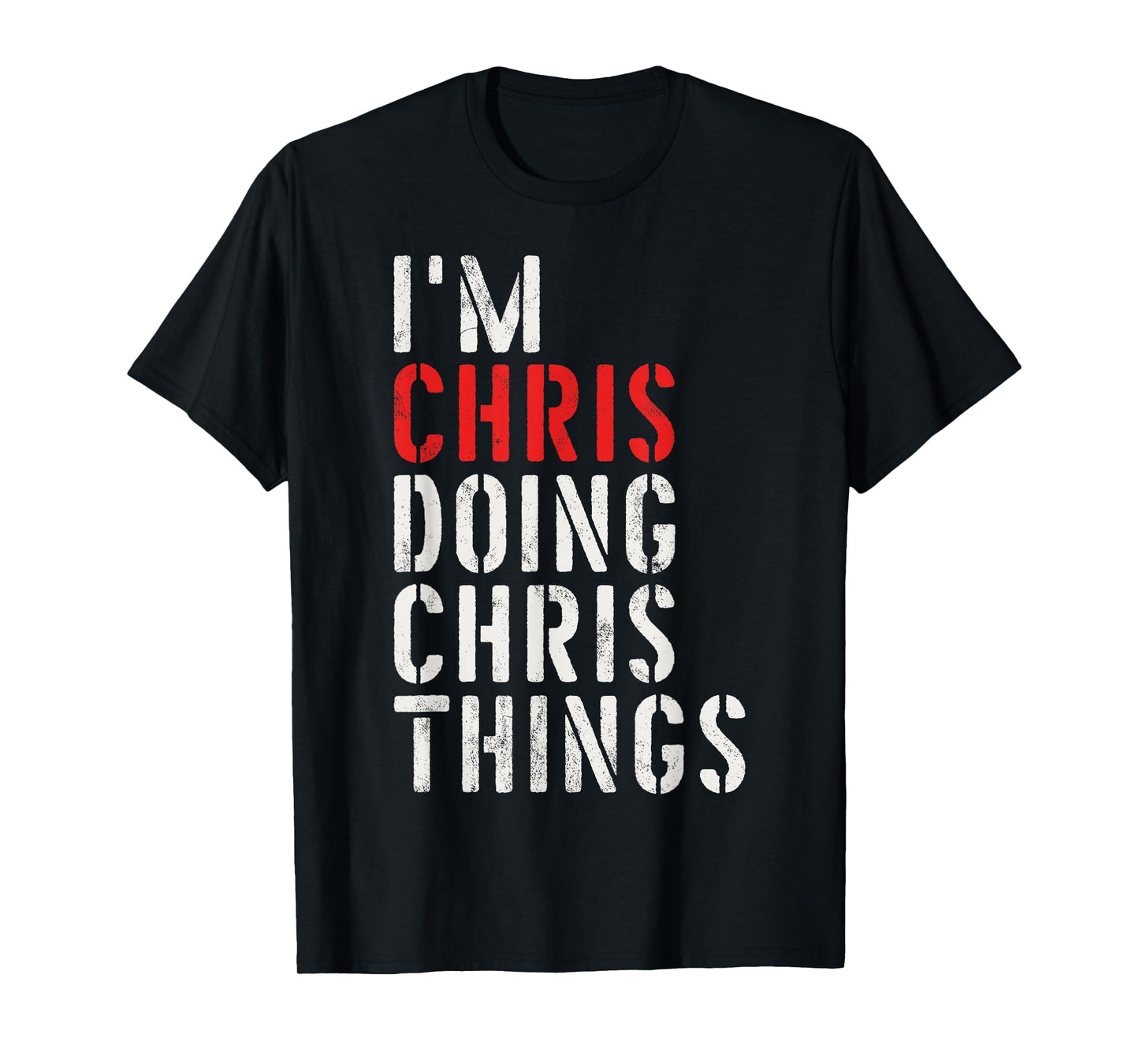 I'm Chris Doing Chris Things First Name Chris T-Shirt