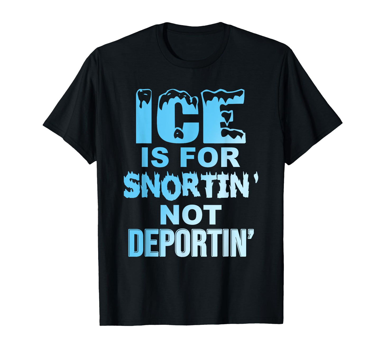 Ice is for Snortin' Not Deportin Design T-Shirt