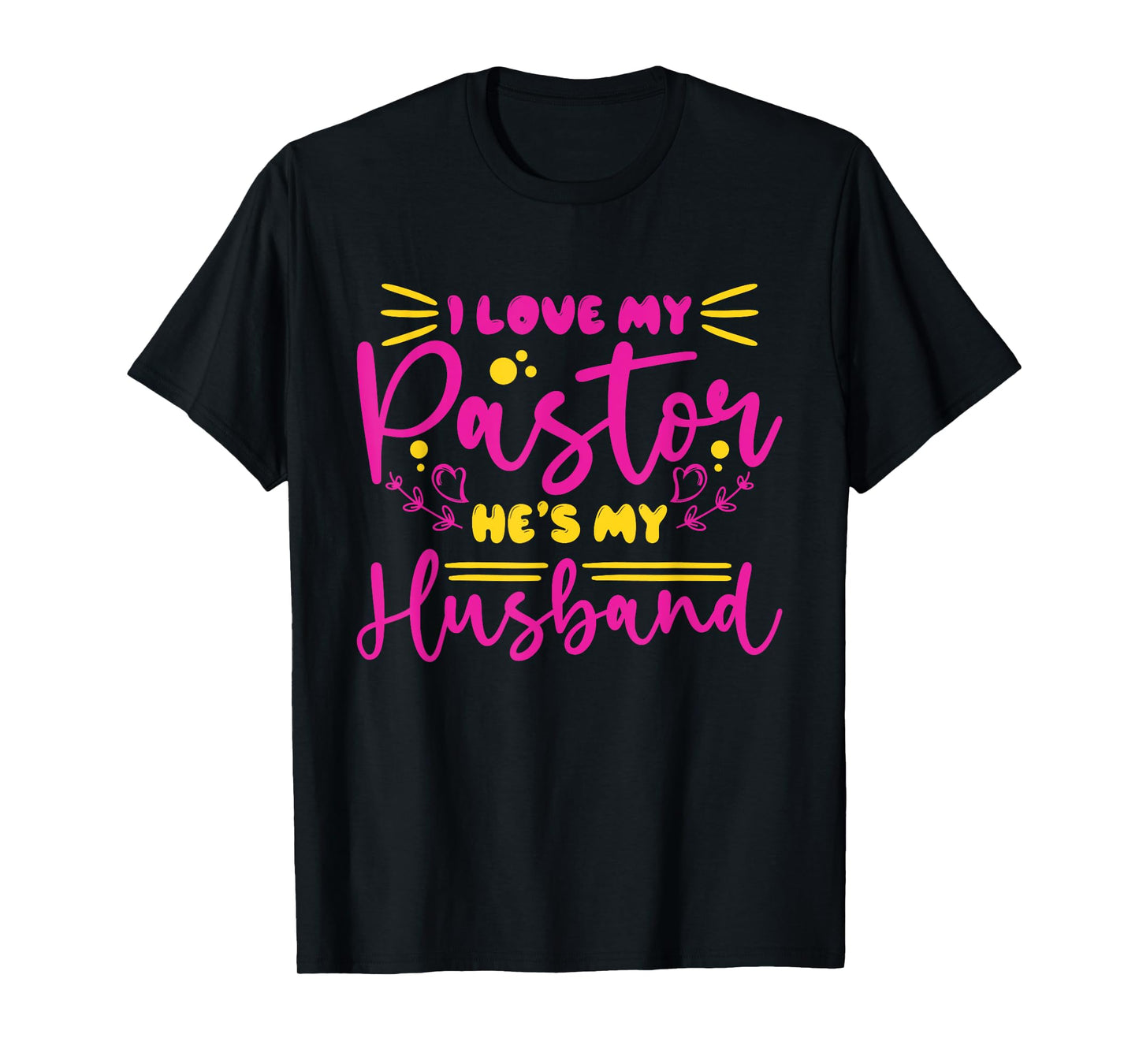 I Love My Pastor He's My Husband, Design for pastor's wife T-Shirt