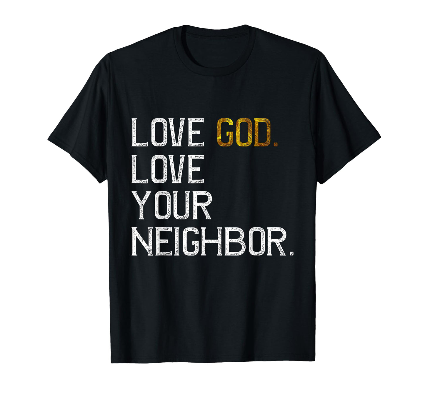 Distressed Love God Love Your Neighbor, Jesus Live by Faith T-Shirt