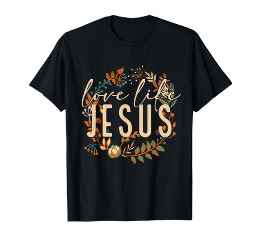 Love Like Jesus Christian Bible Verse Funny Halloween Quote T-Shirt