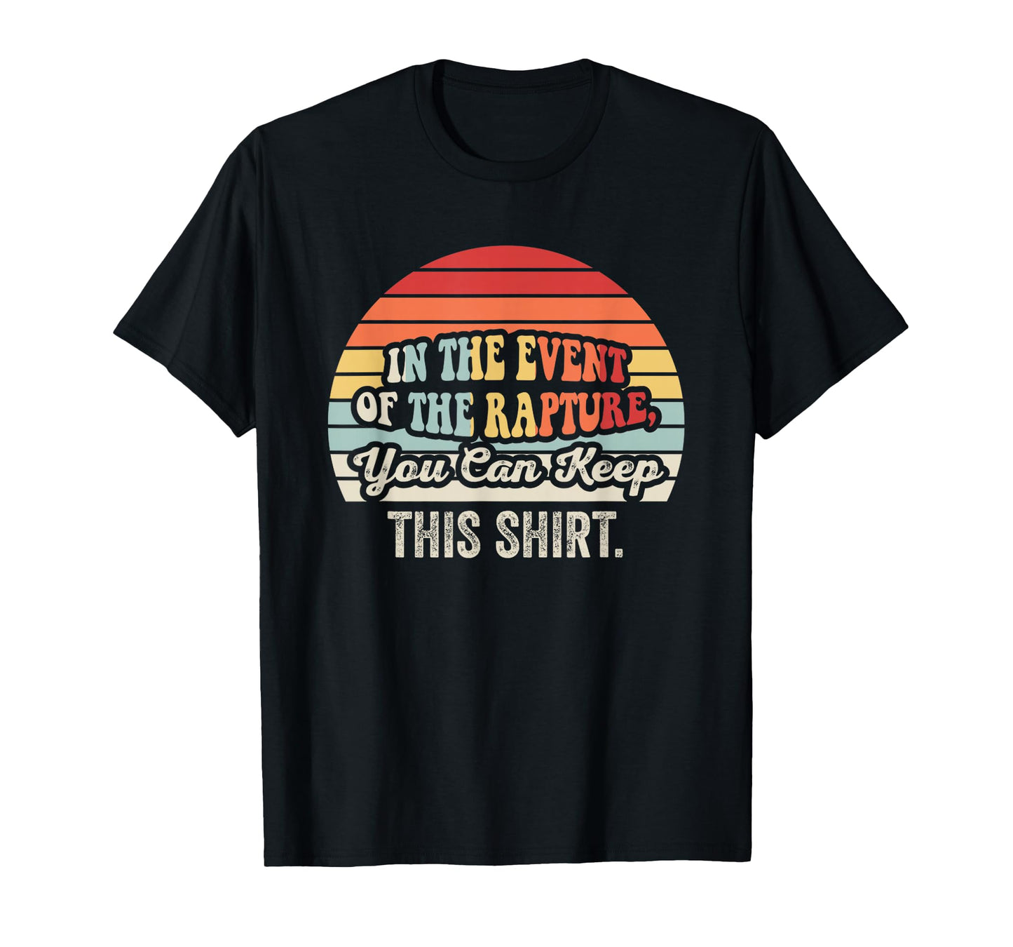 in The Event of The Rapture Keep Shirt T-Shirt