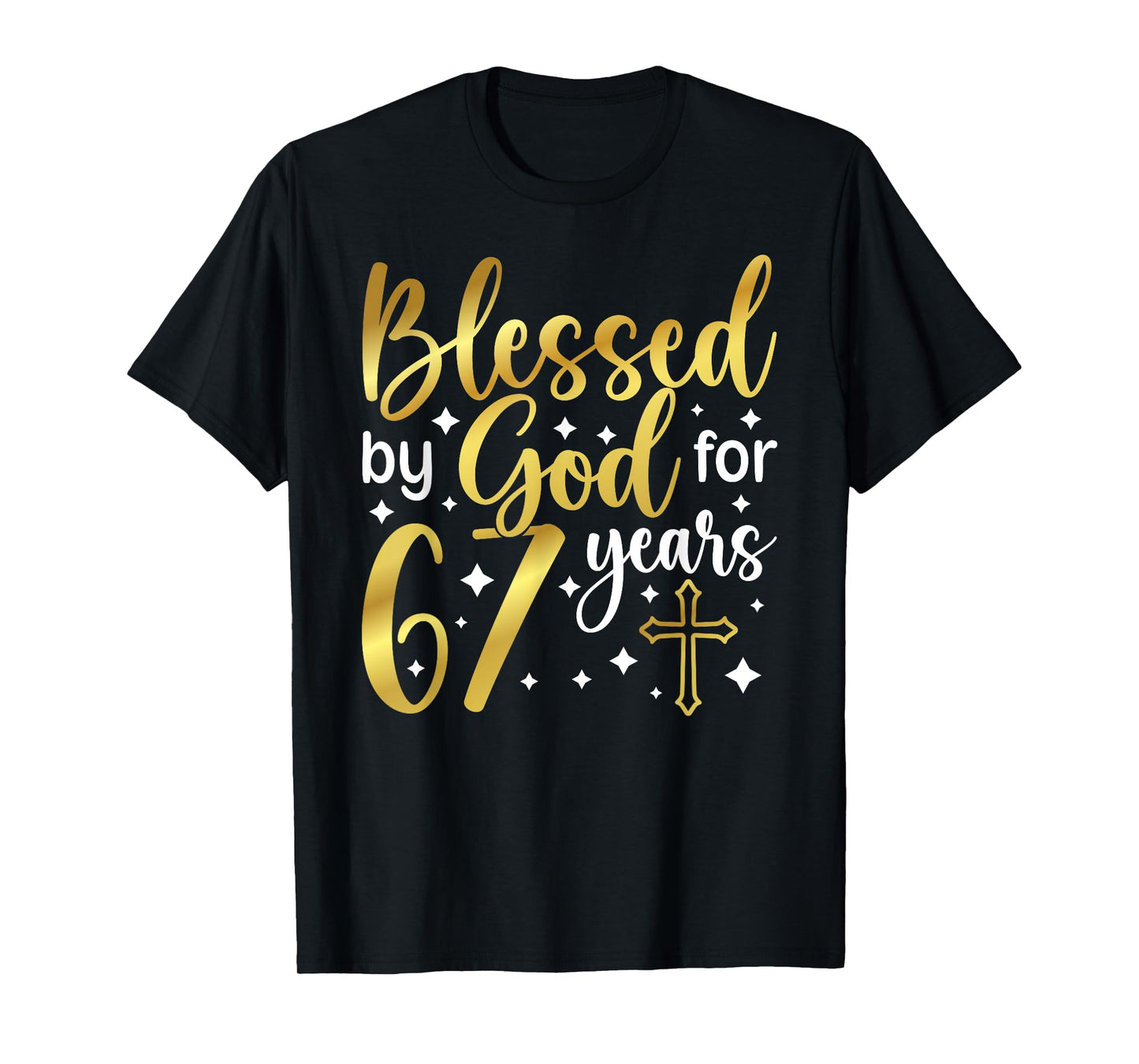 Blessed By God 67 Year Old 67th Birthday It's My 67th Bday T-Shirt