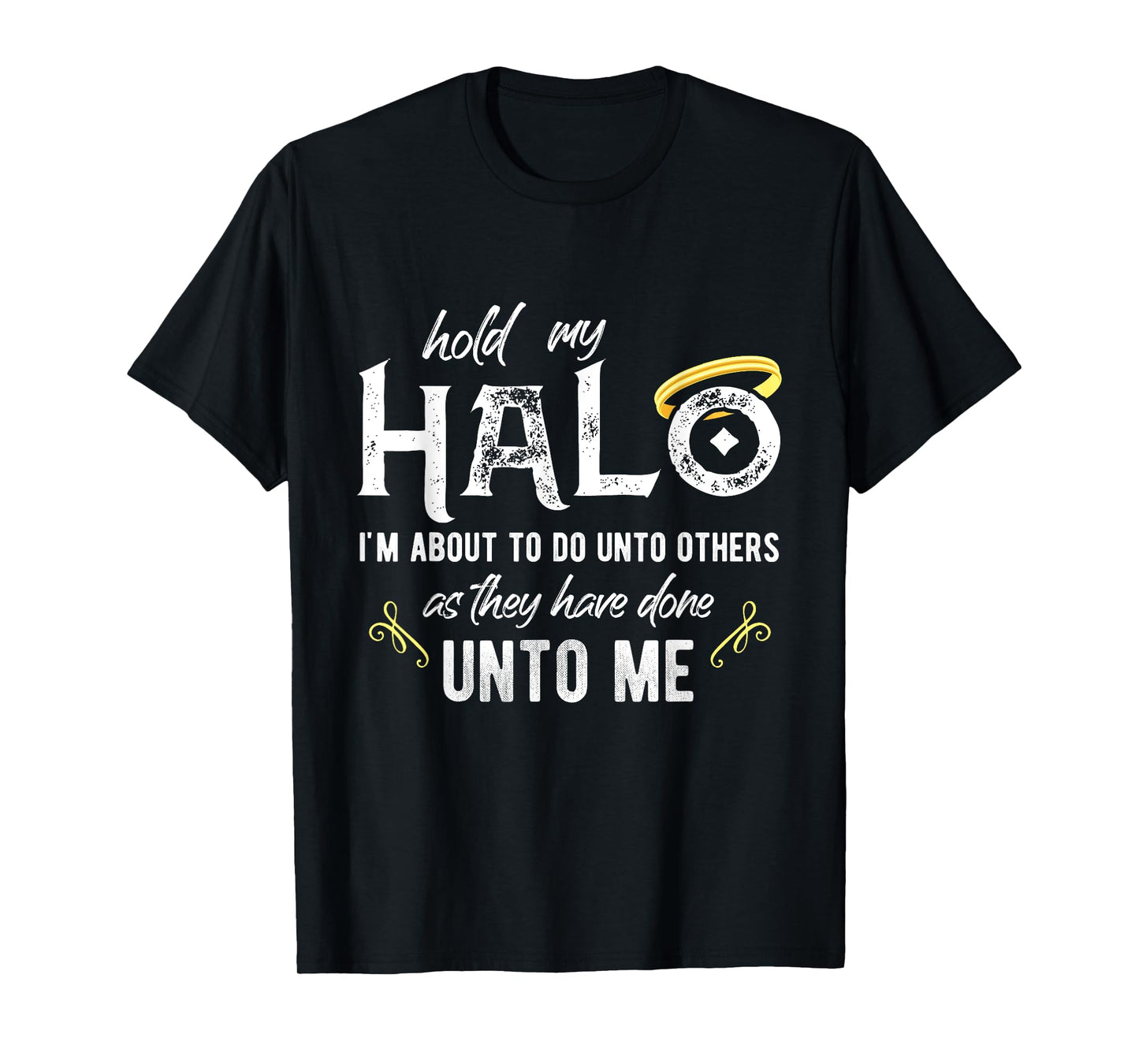 Hold My Halo I'm About To Do Unto Others Bible Faith Quote T-Shirt