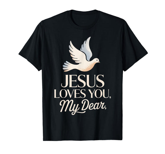 Jesus Loves You, My Dear Sweet Christian Message Tee T-Shirt