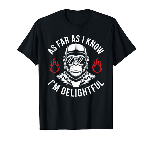 As Far As I Know I'm Delightful Funny Monkey Quote Saying T-Shirt