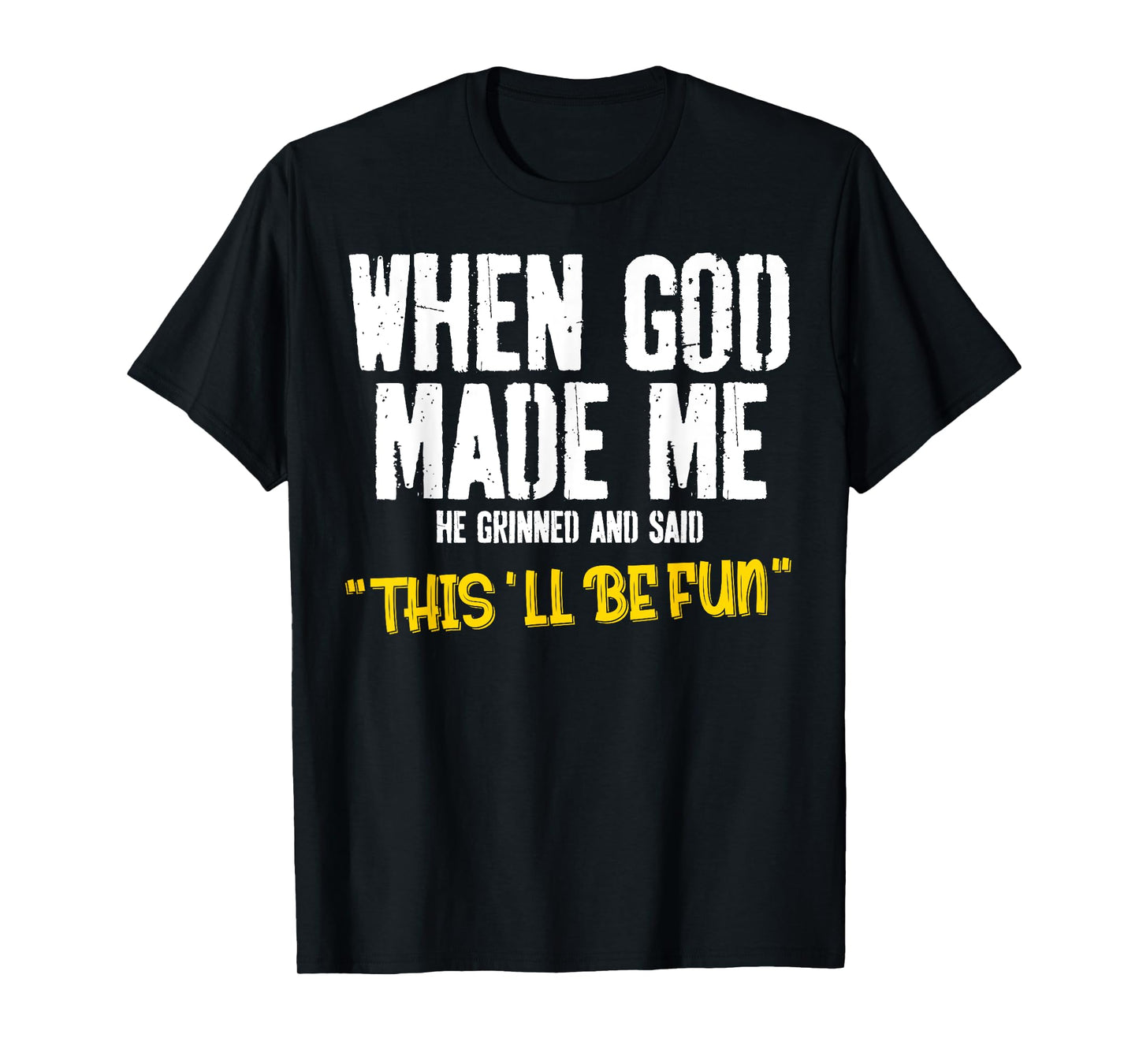 When God-Made Me He Said This'll Be Fun Christian Funny T-Shirt
