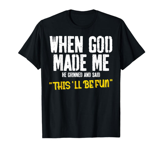 When God-Made Me He Said This'll Be Fun Christian Funny T-Shirt