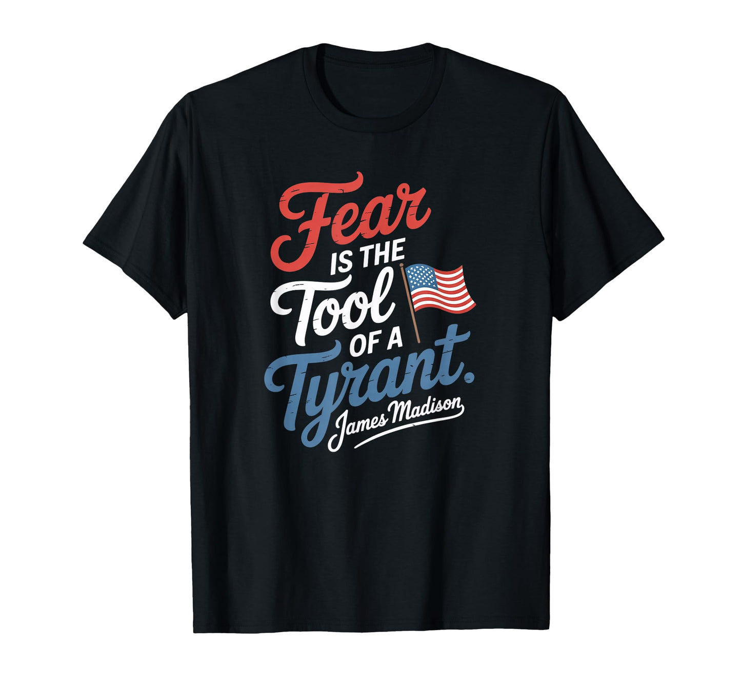 Fear is The Tool of a Tyrant Patriotic Flag Apparel T-Shirt