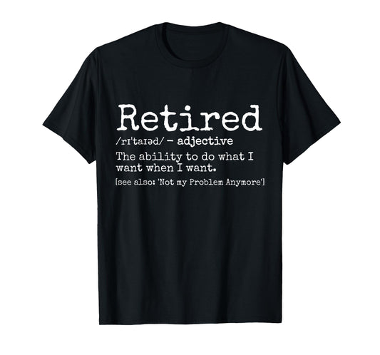 Retired Definition Retirement Definition For Women Men T-Shirt