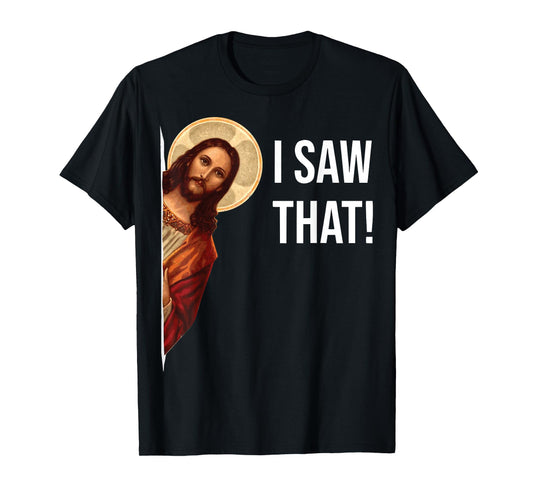 Funny Jesus I Saw That Christian Funny Gift T-Shirt