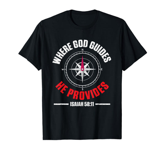 Bible Text Where God Guides He Provides Isaiah 58:11 T-Shirt