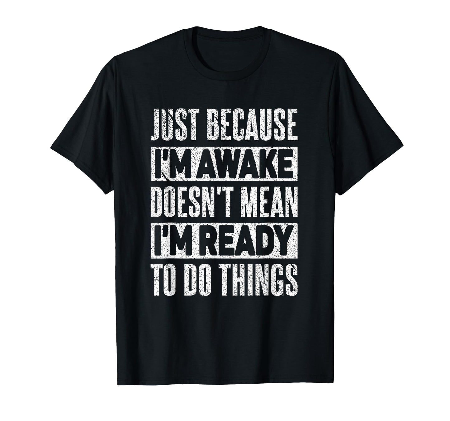 Just Because I'm Awake Funny Sayings Teens T-Shirt