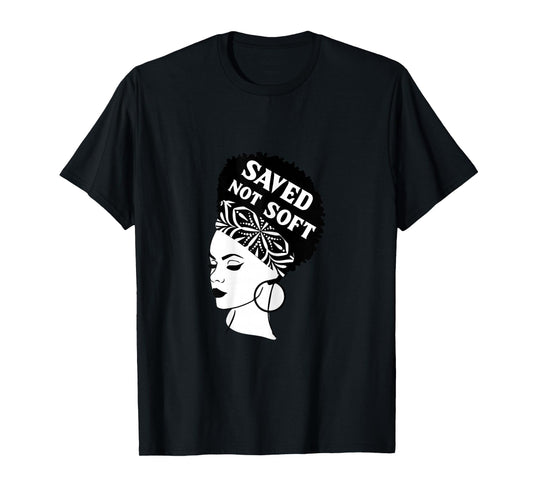 Saved, Not Soft Afro Hair Black Women Christian Faith Gift T-Shirt