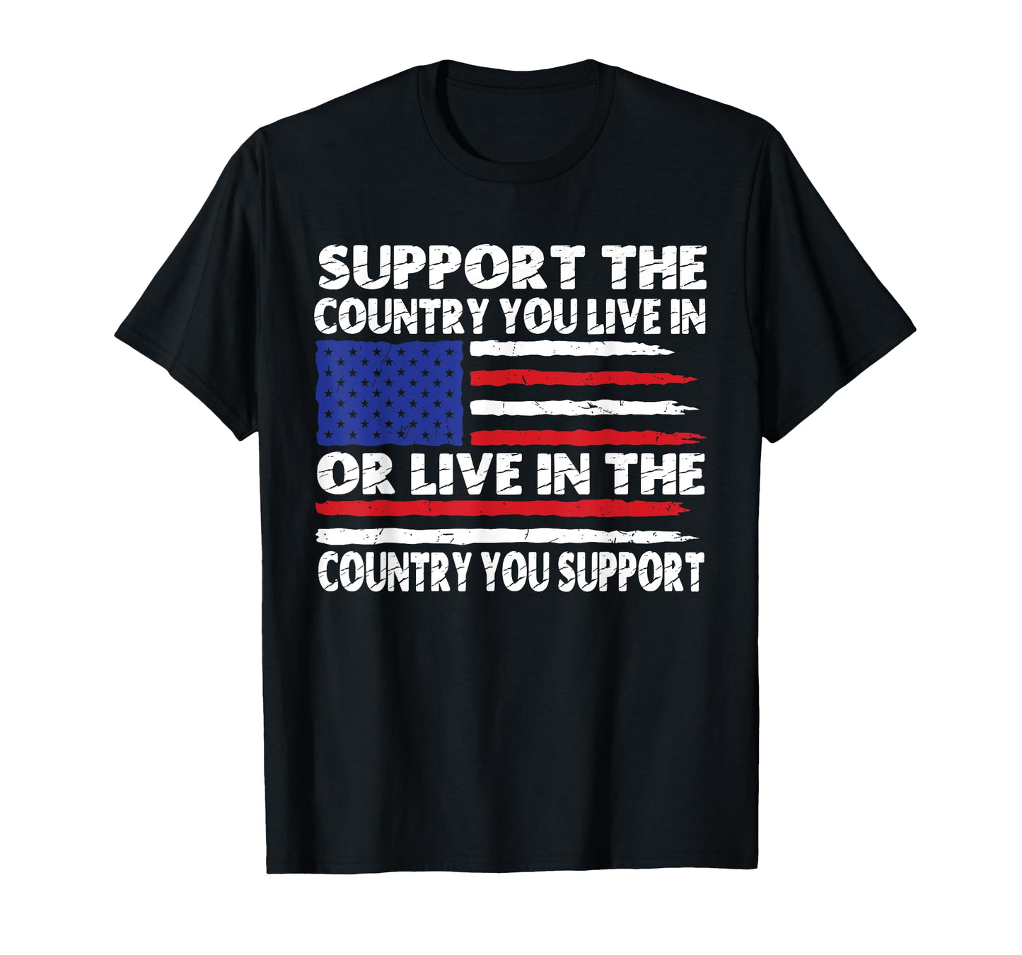 Support The Country You Live In Or Live In Where You Support T-Shirt
