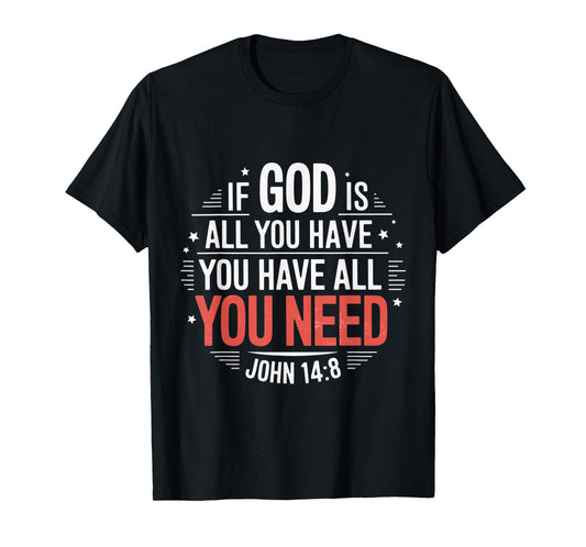 Have All You Need Gospel Christian Pray Faith Bible Verse T-Shirt