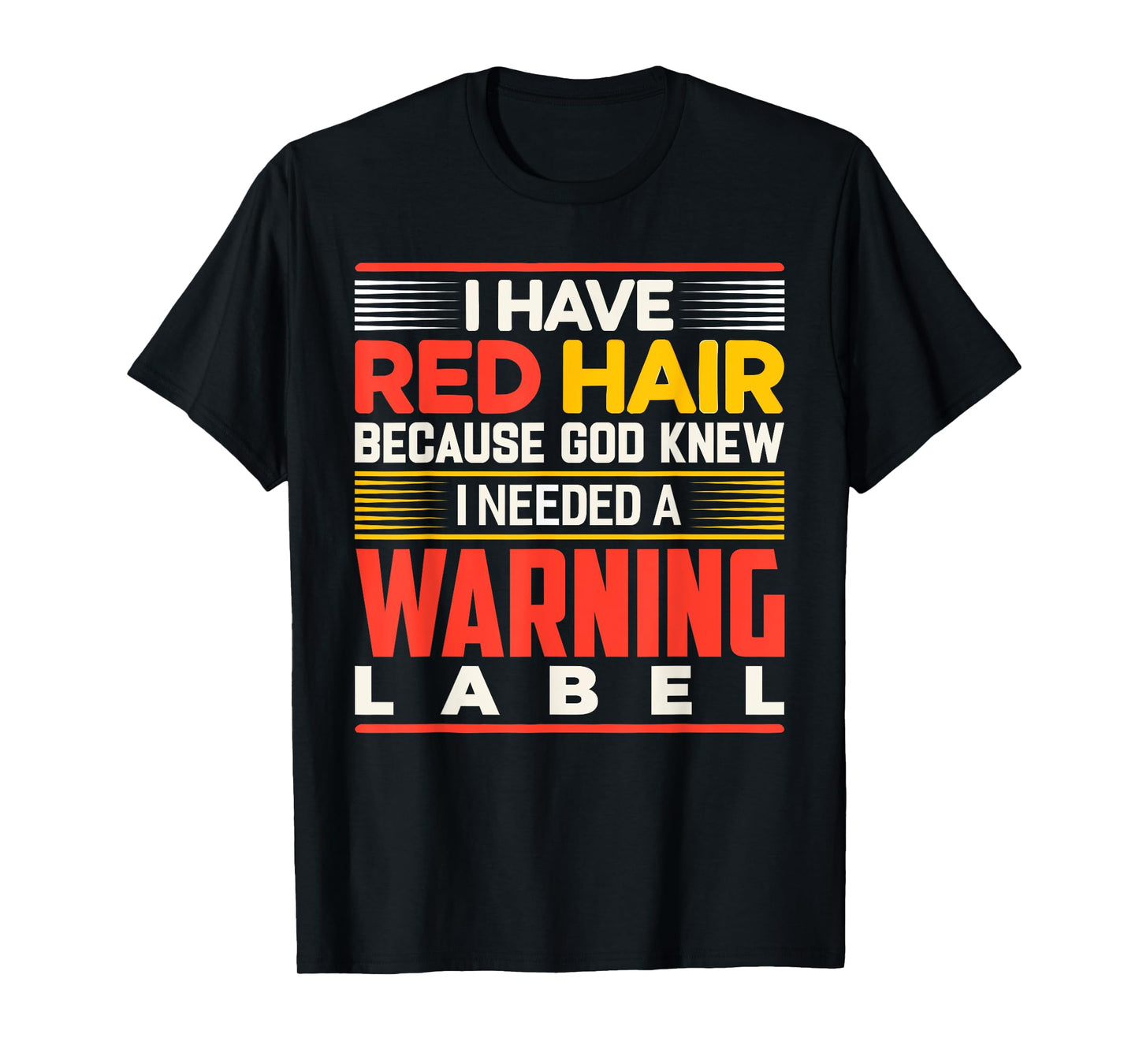 I Have Red Hair Because God Knew I Needed A Warning Label T-Shirt