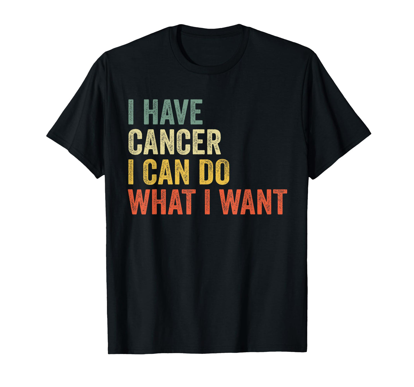 Retro I Have Cancer I Can Do What I Want Funny Sarcastic T-Shirt