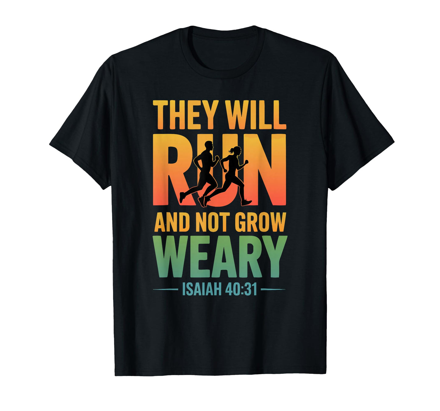Isaiah 40:31 - They Will Run & not Grow Weary T-Shirt