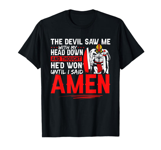 The Devil Saw Me and Thought He'd Won Until I Said Amen T-Shirt