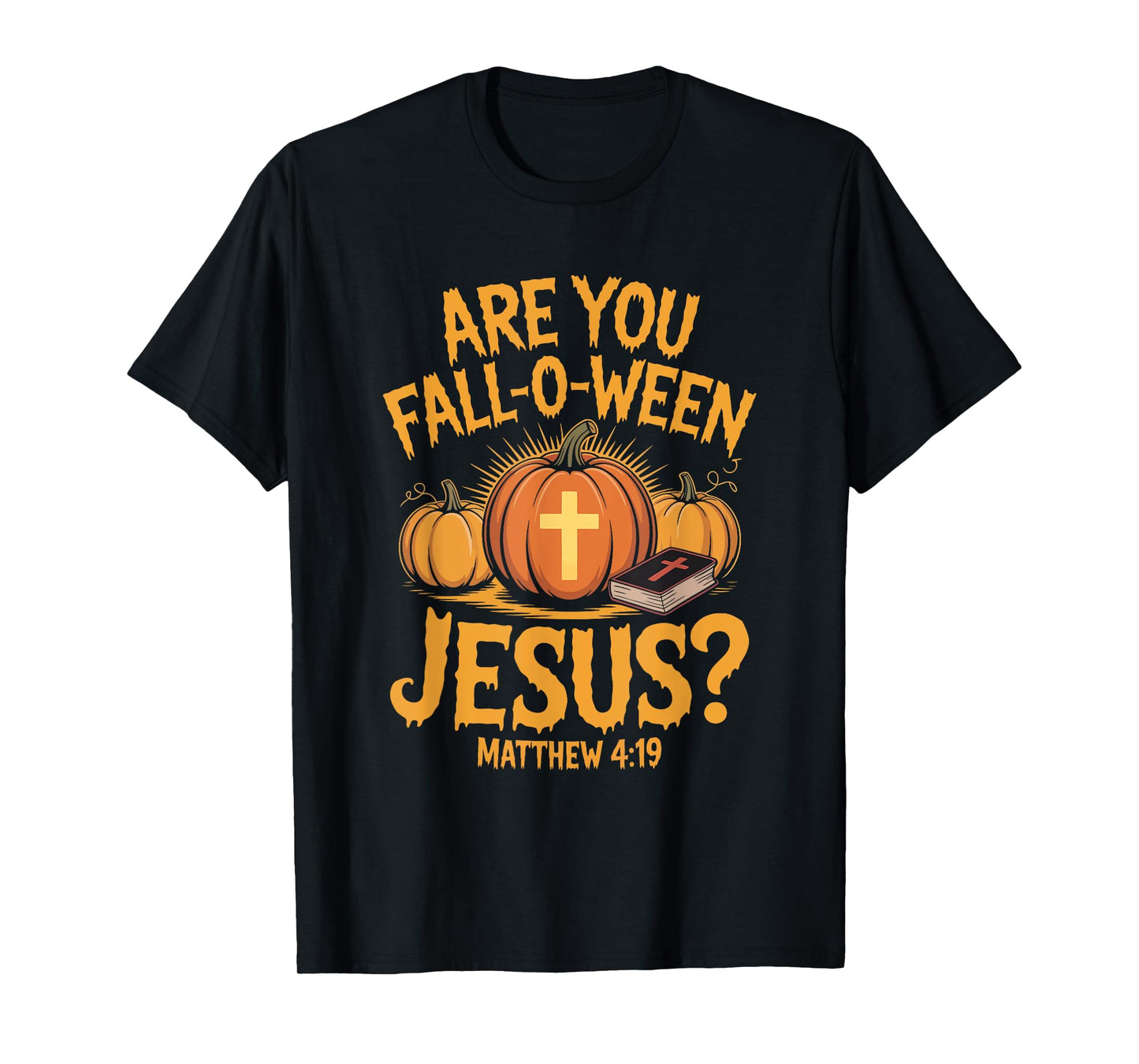are You Fall-O-Ween Jesus Matthew 4 19 Christian Pumpkin T-Shirt