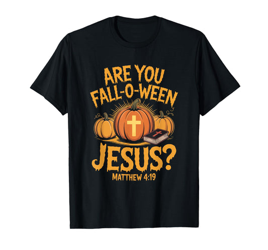 are You Fall-O-Ween Jesus Matthew 4 19 Christian Pumpkin T-Shirt