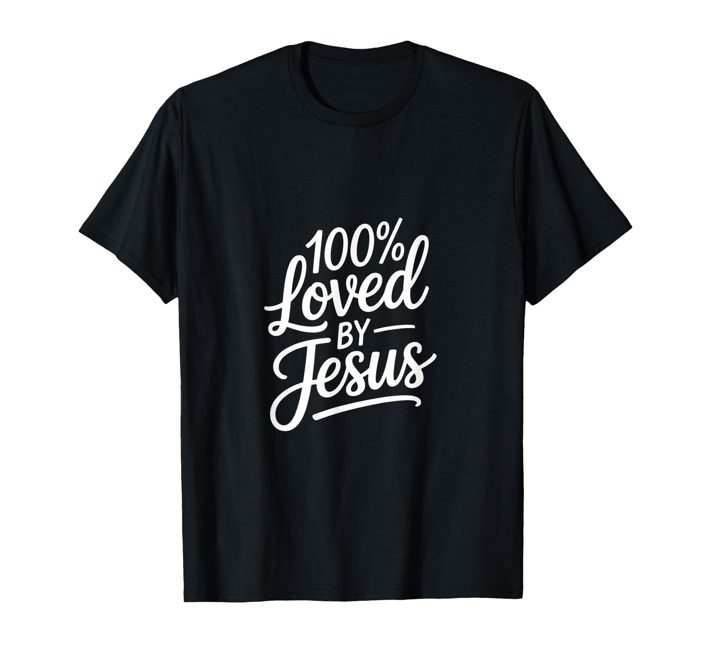 100% Loved by Jesus Christian Faith Message T-Shirt
